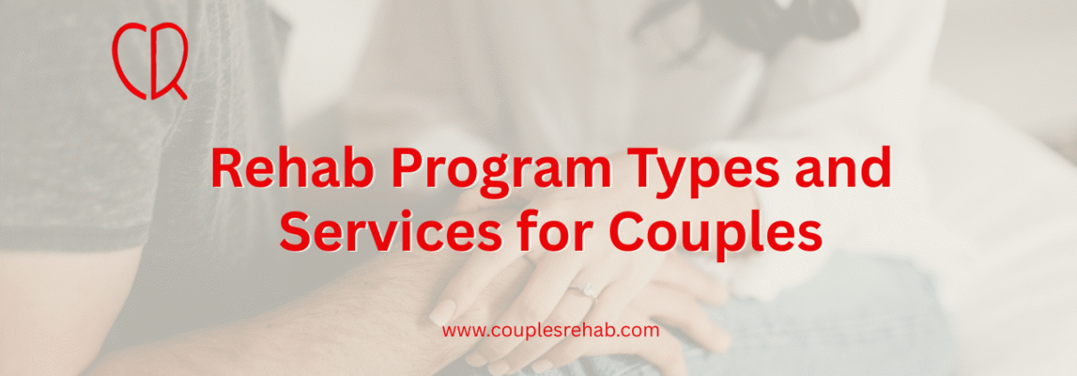 Rehab Program Types and Services for Couples