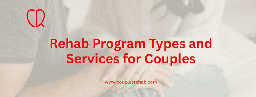 Rehab Program Types and Services for Couples