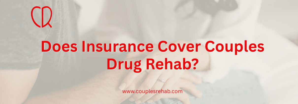 Does Insurance Cover Couples Drug Rehab?