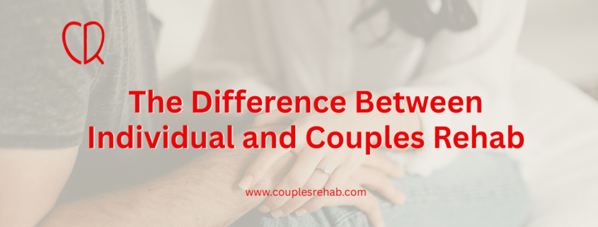 The Difference Between Individual and Couples Rehab