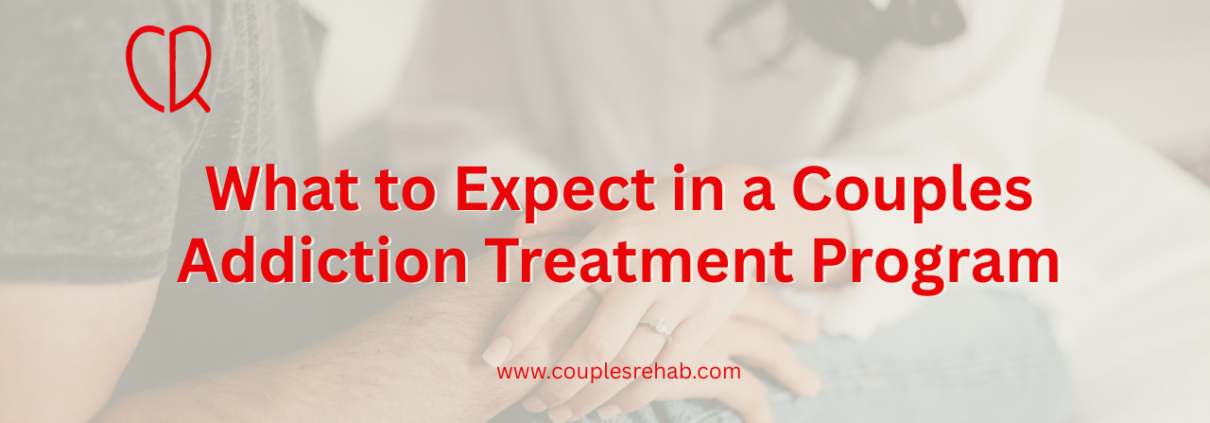 What to Expect in a Couples Addiction Treatment Program