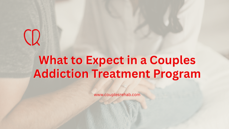 What to Expect in a Couples Addiction Treatment Program