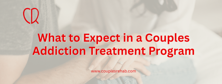 What to Expect in a Couples Addiction Treatment Program