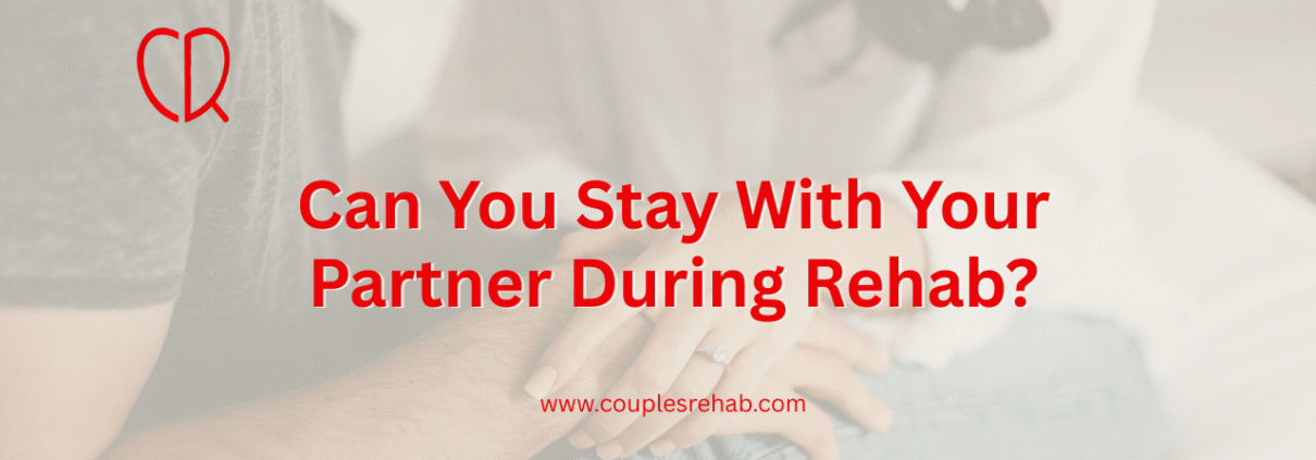 Can You Stay With Your Partner During Rehab?