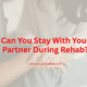 Can You Stay With Your Partner During Rehab?