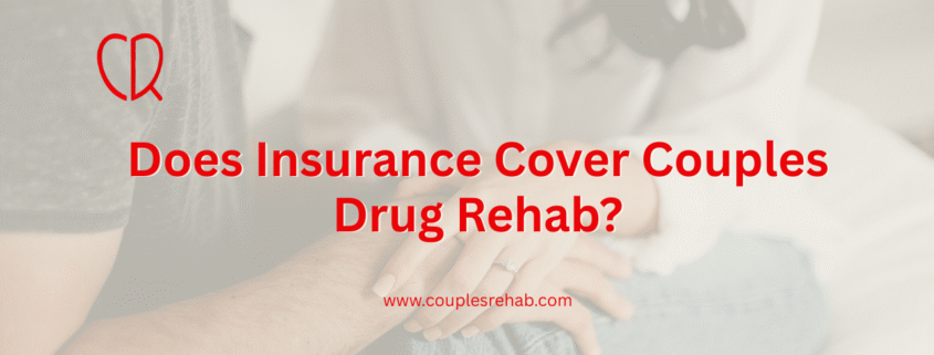 Does Insurance Cover Couples Drug Rehab?