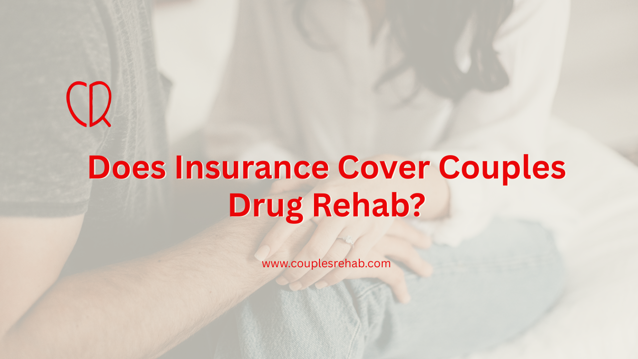 Does Insurance Cover Couples Drug Rehab?