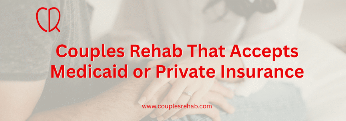 Couples Rehab That Accepts Medicaid or Private Insurance