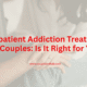 Outpatient Addiction Treatment for Couples: Is It Right for You?