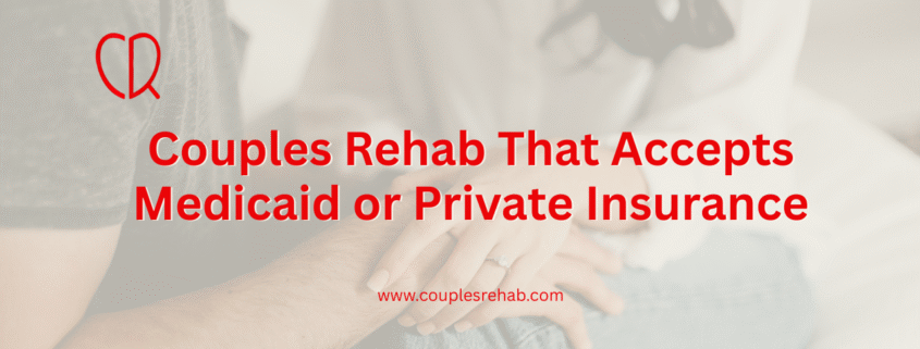 Couples Rehab That Accepts Medicaid or Private Insurance