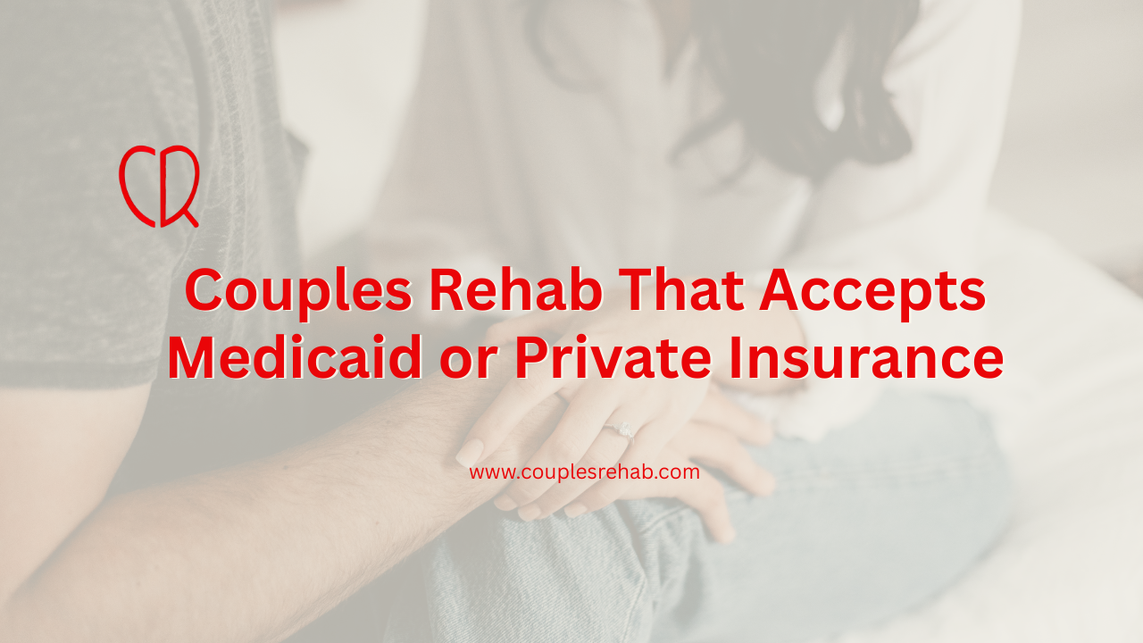 Couples Rehab That Accepts Medicaid or Private Insurance