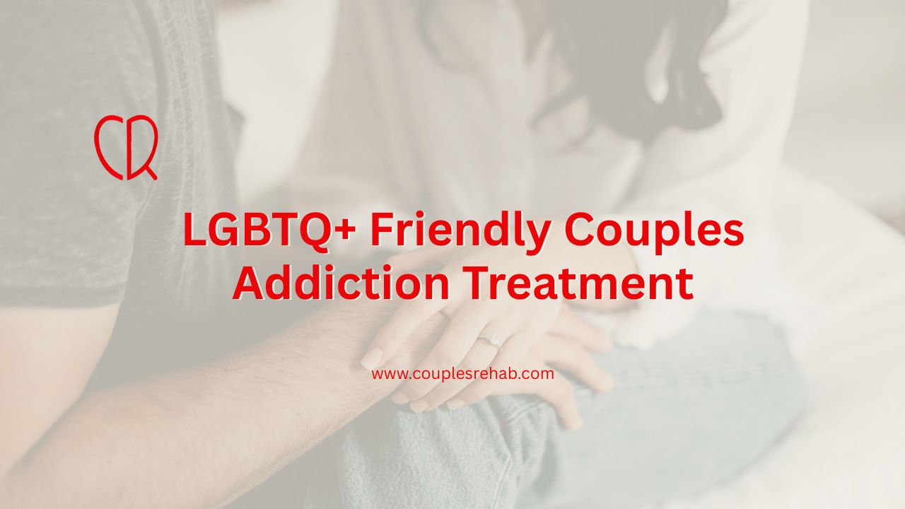 LGBTQ+ Friendly Couples Addiction Treatment
