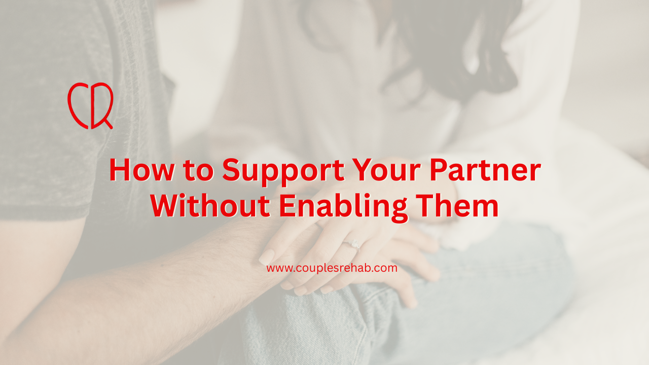 How to Support Your Partner Without Enabling
