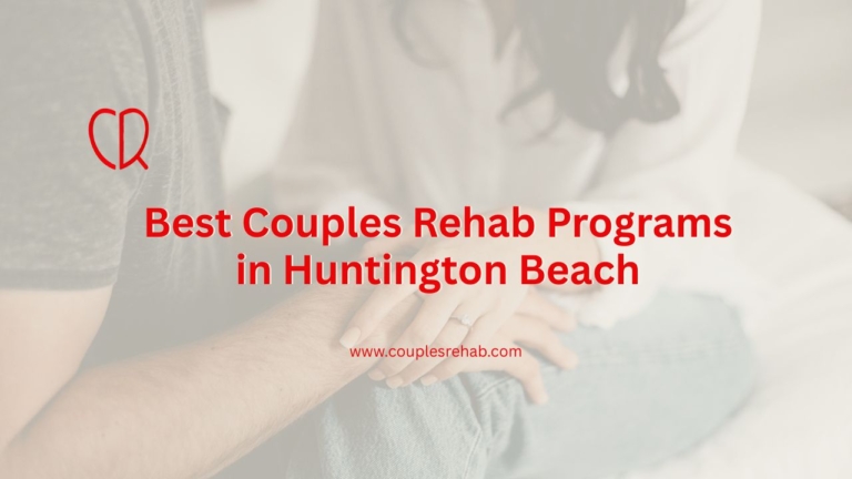 Best Couples Rehab Programs in Huntington Beach