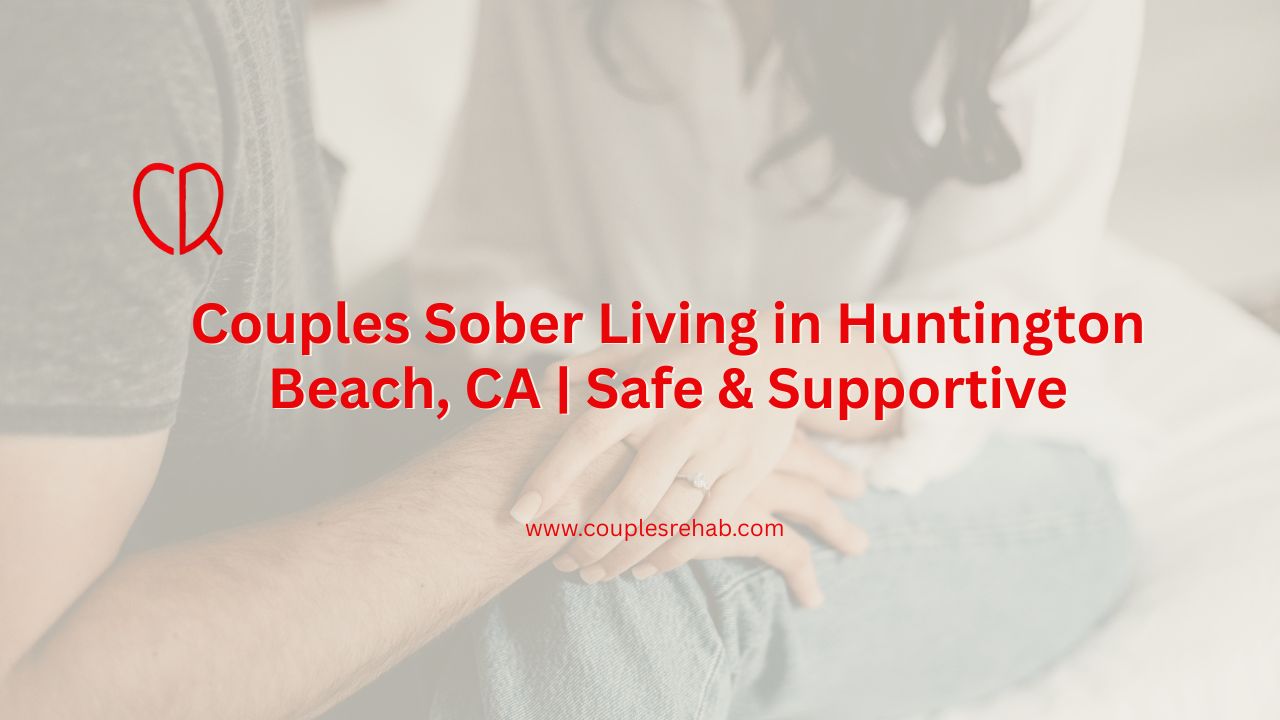 Couples Sober Living Huntington Beach CA